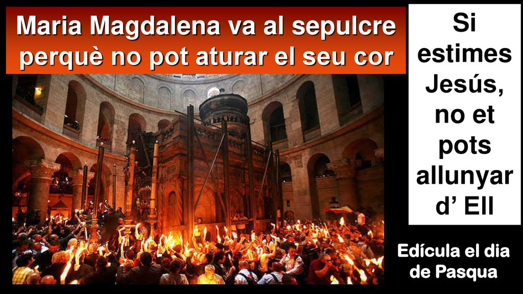 Maria Magdalena va al sepulcre perquè no pot aturar el seu cor