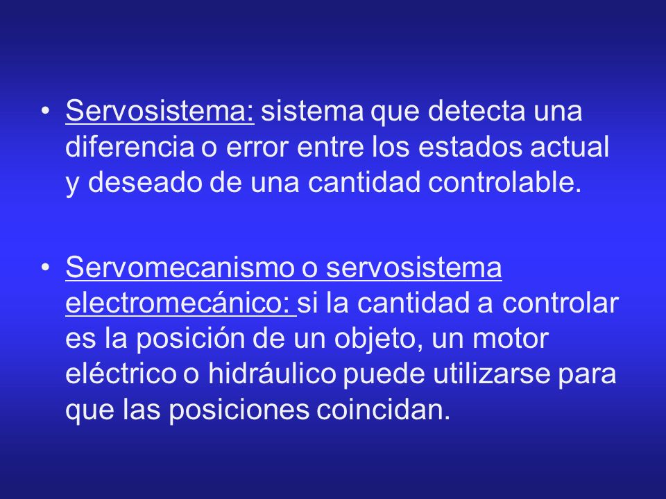 Servosistema: sistema que detecta una diferencia o error entre los estados actual y deseado de una cantidad controlable.
