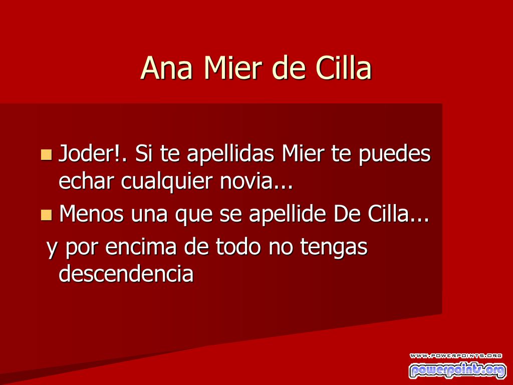 Ana Mier de Cilla Joder!. Si te apellidas Mier te puedes echar cualquier novia... Menos una que se apellide De Cilla...