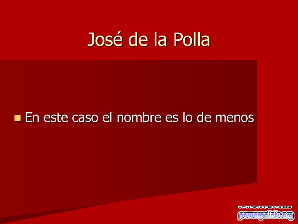 José de la Polla En este caso el nombre es lo de menos