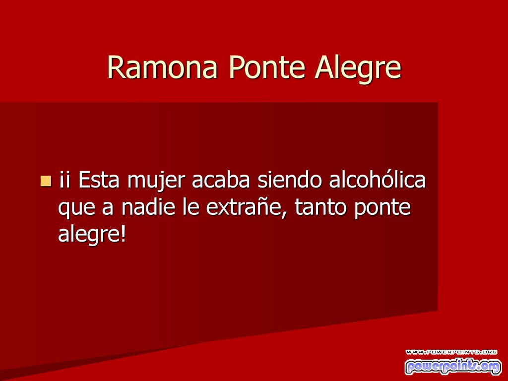 Ramona Ponte Alegre ¡i Esta mujer acaba siendo alcohólica que a nadie le extrañe, tanto ponte alegre!