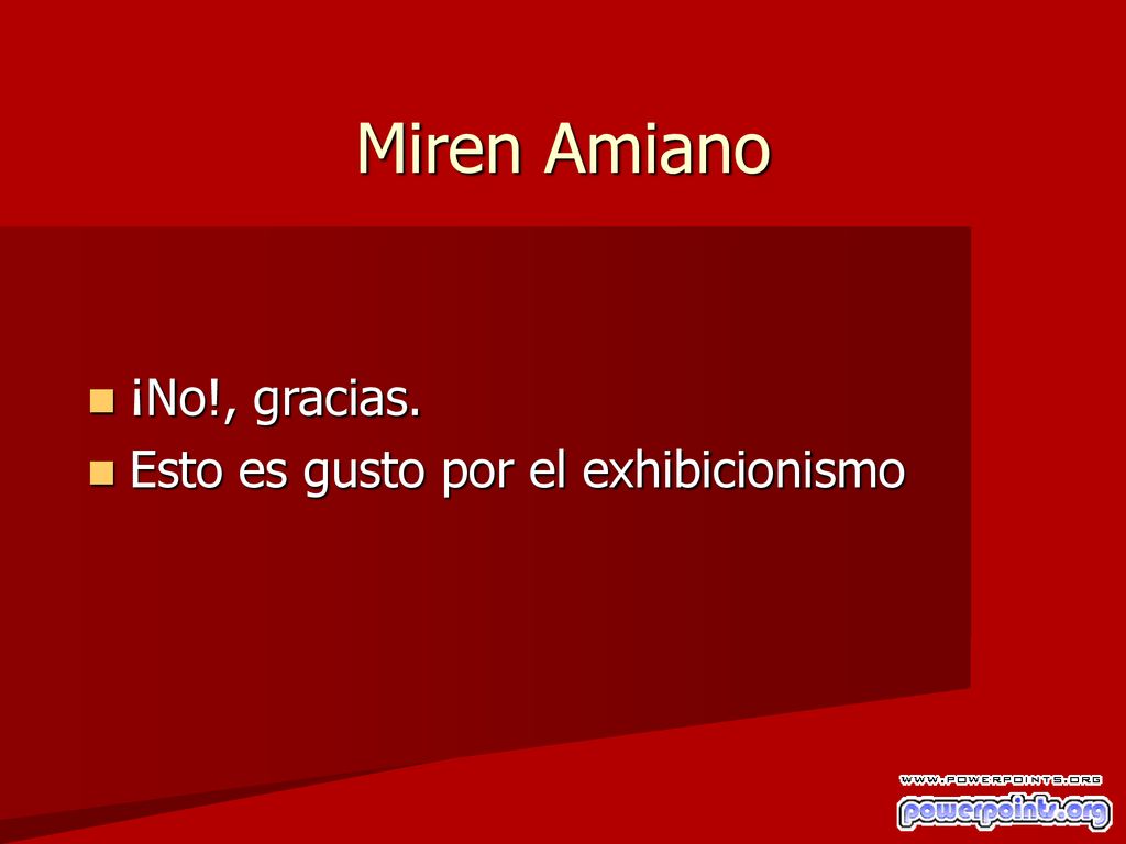 Miren Amiano ¡No!, gracias. Esto es gusto por el exhibicionismo