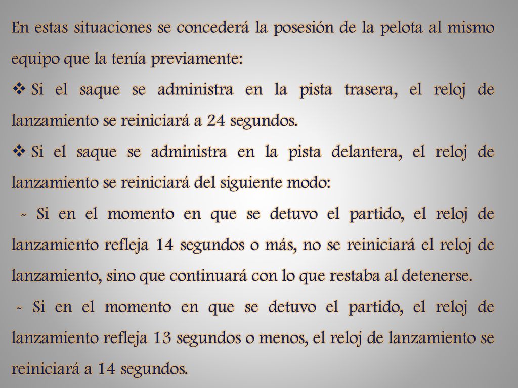 En estas situaciones se concederá la posesión de la pelota al mismo equipo que la tenía previamente:
