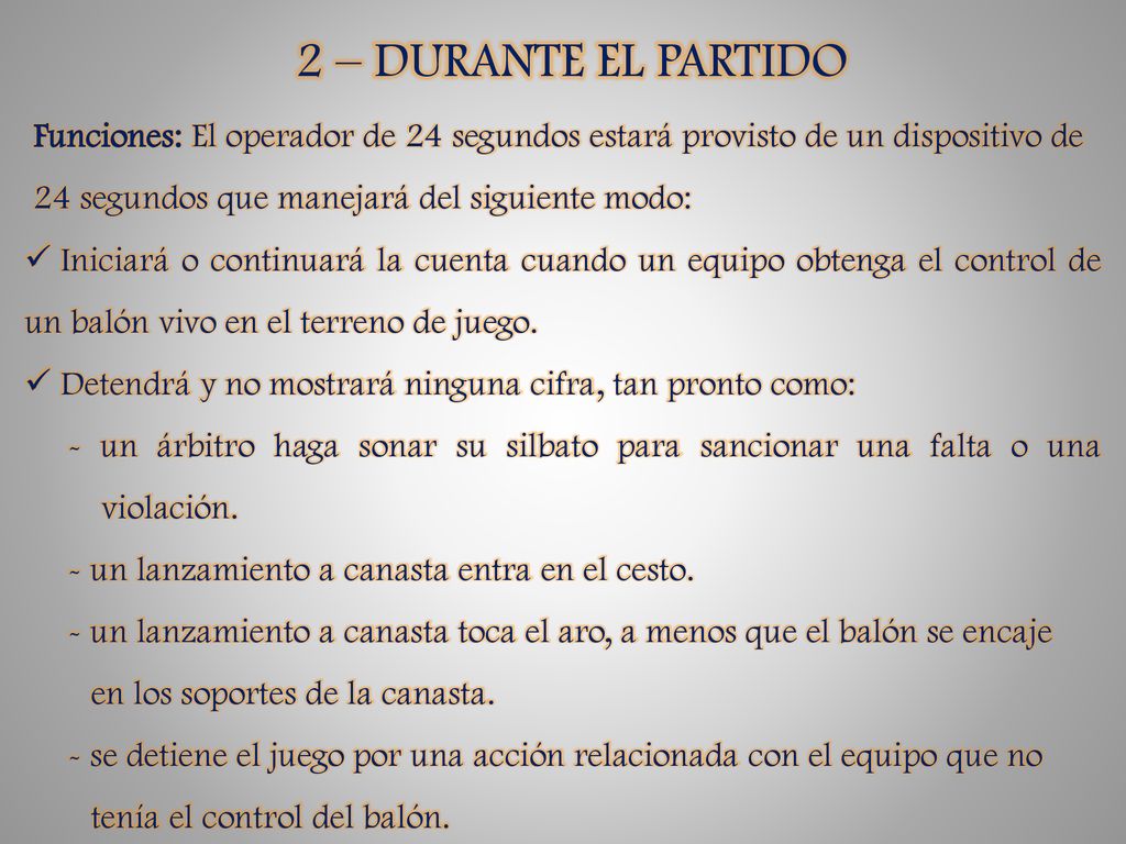2 – DURANTE EL PARTIDO Funciones: El operador de 24 segundos estará provisto de un dispositivo de 24 segundos que manejará del siguiente modo: