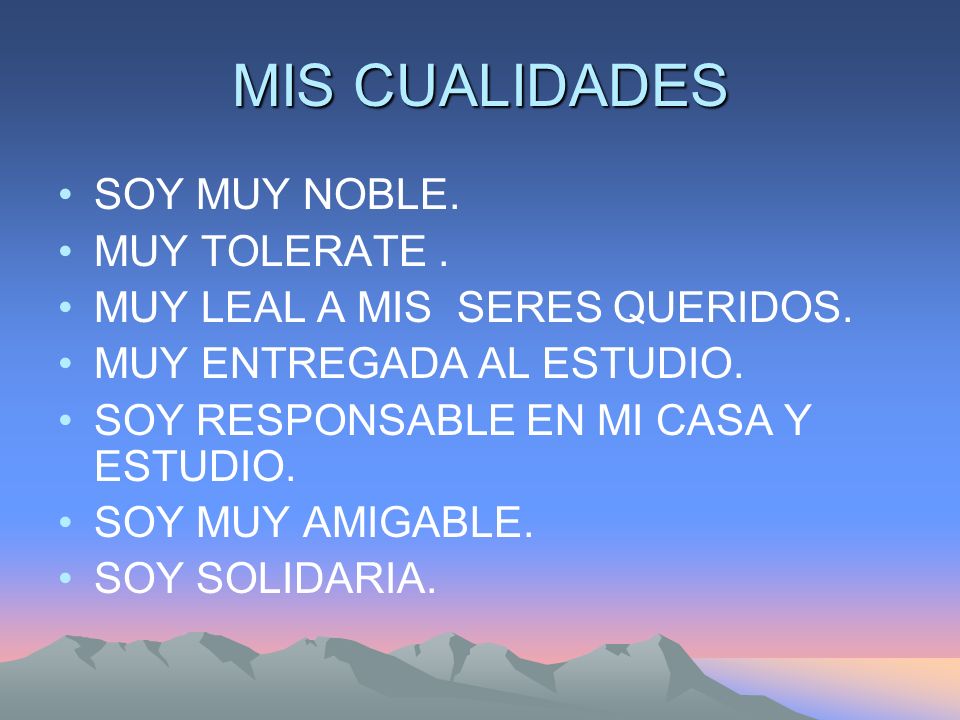 MIS CUALIDADES SOY MUY NOBLE. MUY TOLERATE .
