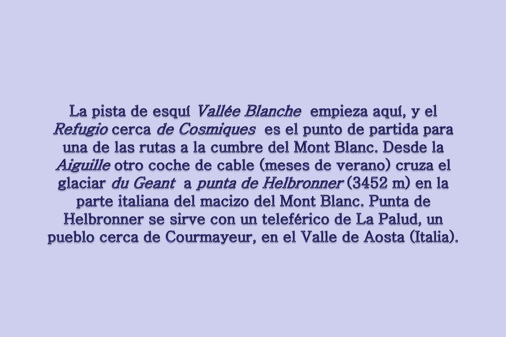 La pista de esquí Vallée Blanche empieza aquí, y el Refugio cerca de Cosmiques es el punto de partida para una de las rutas a la cumbre del Mont Blanc.