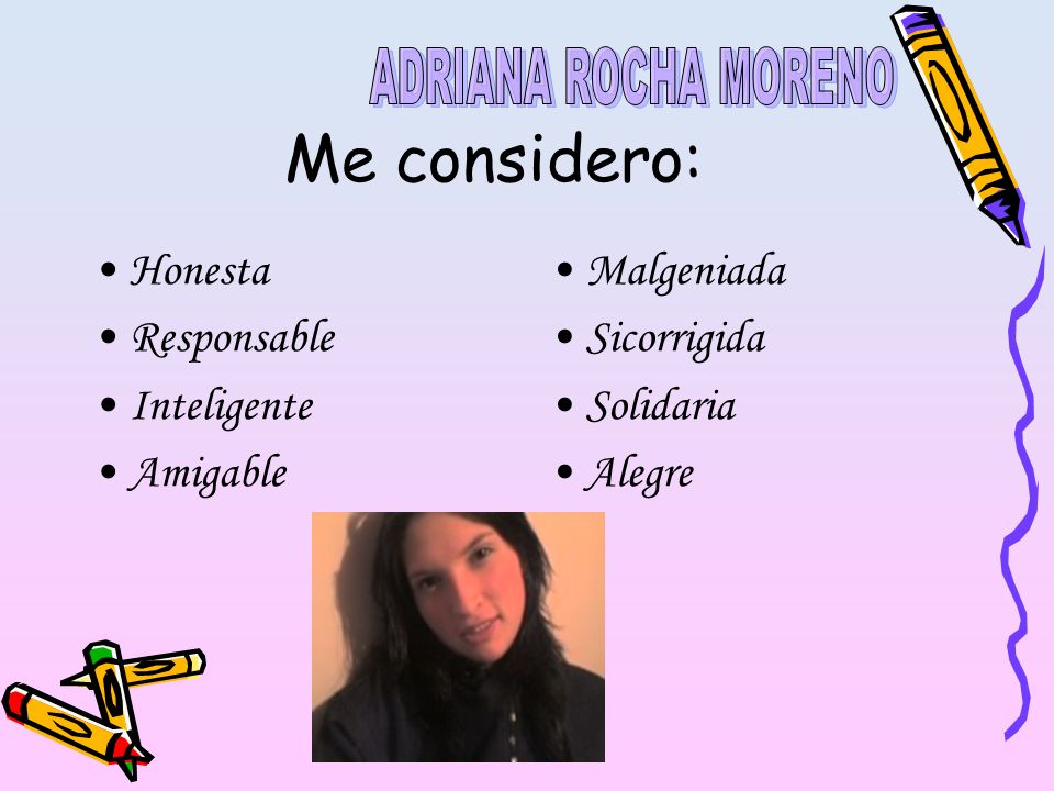 Me considero: ADRIANA ROCHA MORENO Honesta Responsable Inteligente