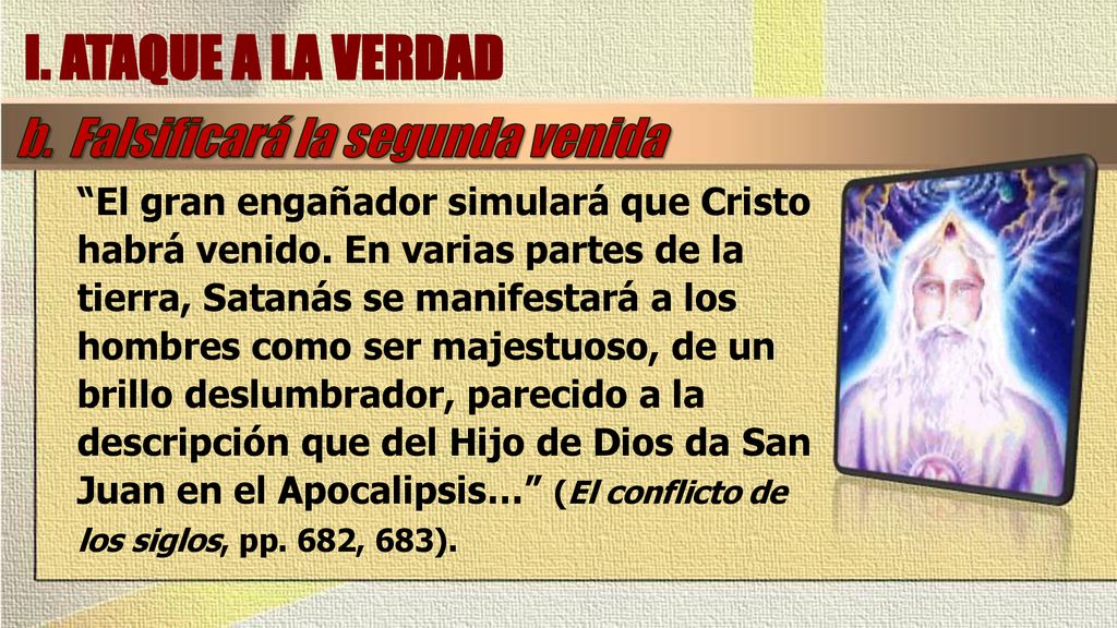 I. ATAQUE A LA VERDAD b. Falsificará la segunda venida