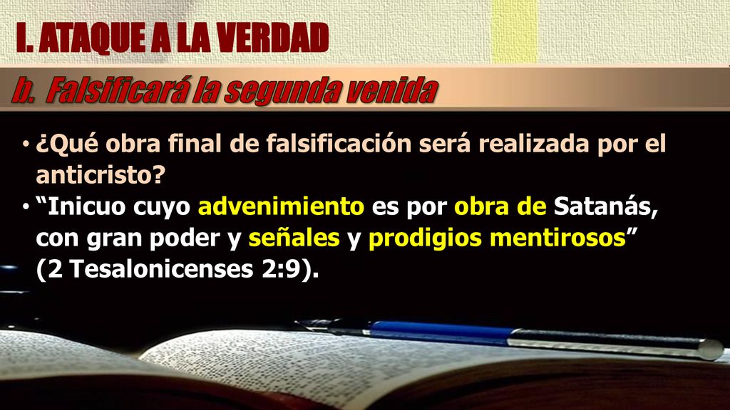 I. ATAQUE A LA VERDAD b. Falsificará la segunda venida