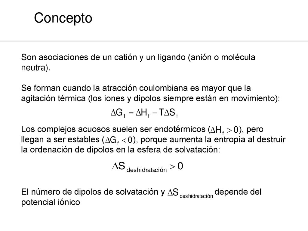 Concepto Son asociaciones de un catión y un ligando (anión o molécula neutra).