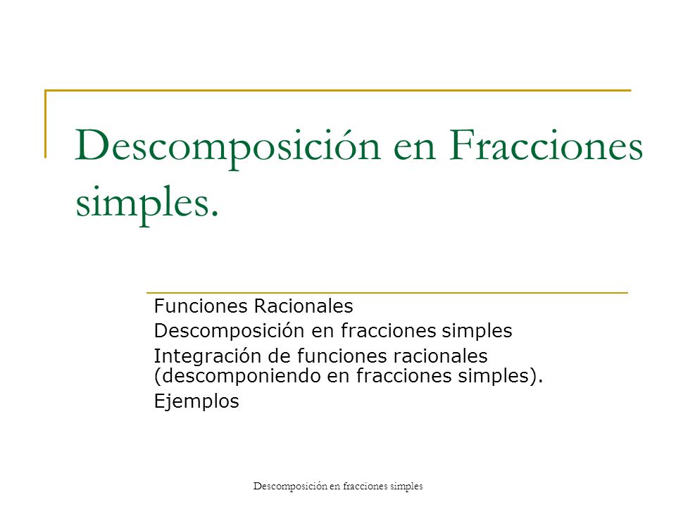 Descomposición en Fracciones simples.