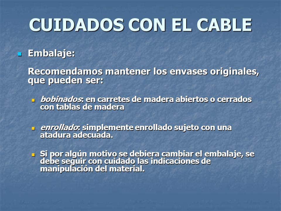 CUIDADOS CON EL CABLE Embalaje: Recomendamos mantener los envases originales, que pueden ser: