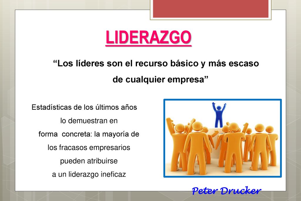 Los líderes son el recurso básico y más escaso de cualquier empresa