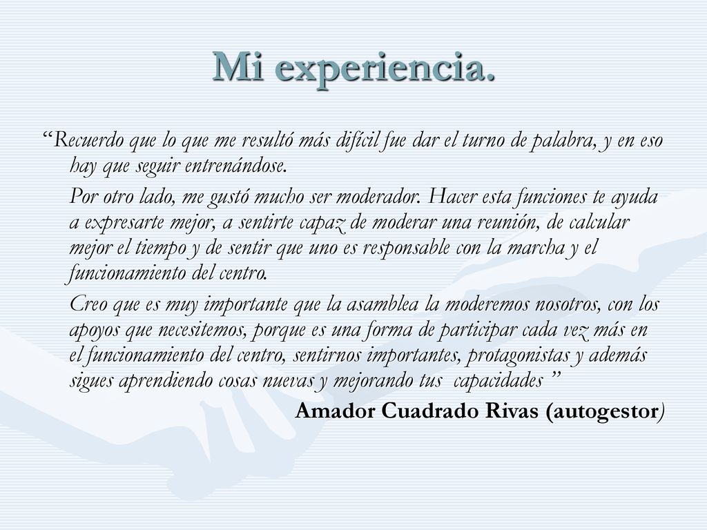 Mi experiencia. Recuerdo que lo que me resultó más difícil fue dar el turno de palabra, y en eso hay que seguir entrenándose.
