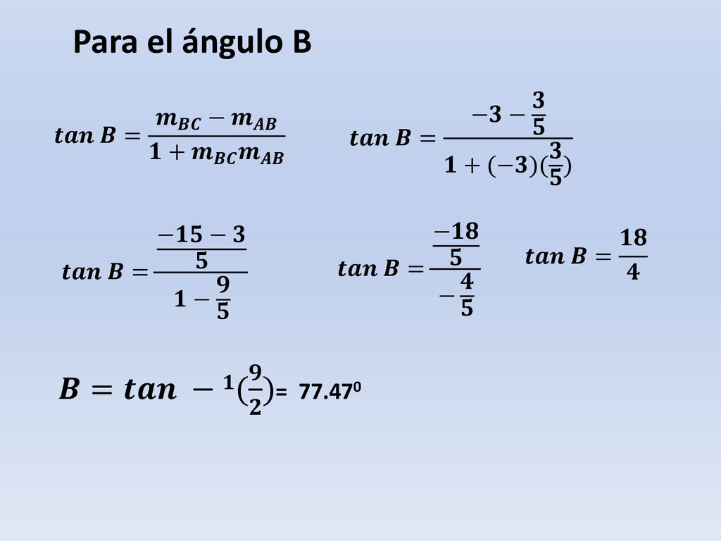 Para el ángulo B 𝑩=𝒕𝒂𝒏 −𝟏( 𝟗 𝟐 )= 𝒕𝒂𝒏 𝑩= −𝟑− 𝟑 𝟓 𝟏+(−𝟑)( 𝟑 𝟓 )