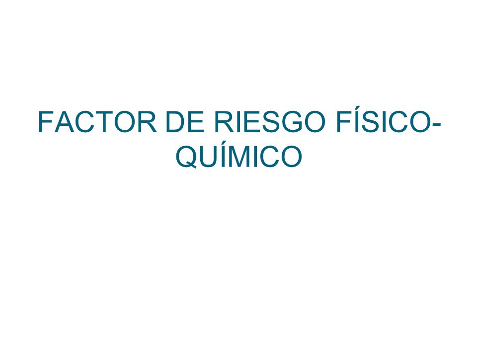 FACTOR DE RIESGO FÍSICO-QUÍMICO