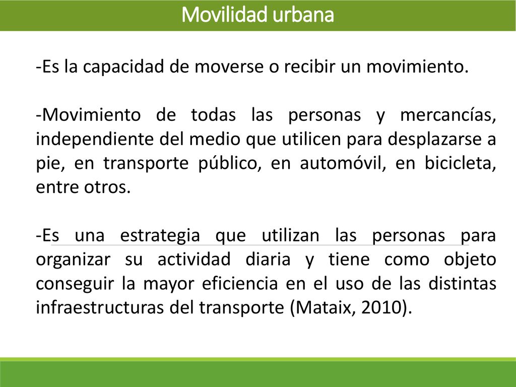 Movilidad urbana Es la capacidad de moverse o recibir un movimiento.
