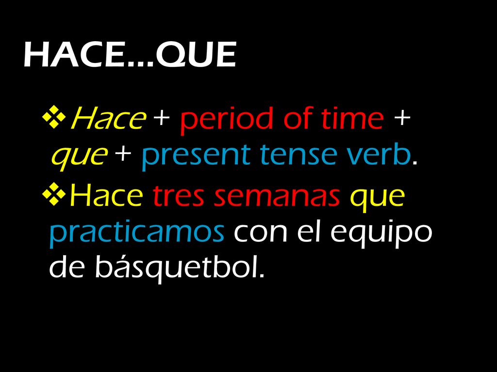 HACE…QUE Hace + period of time + que + present tense verb.