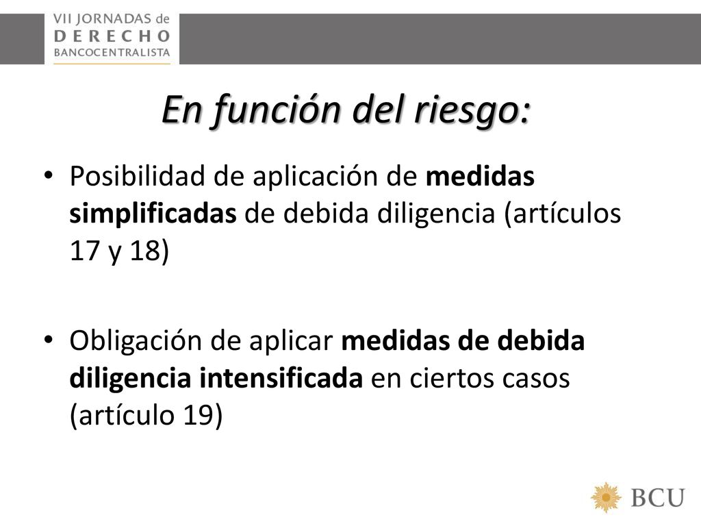 En función del riesgo: Posibilidad de aplicación de medidas simplificadas de debida diligencia (artículos 17 y 18)