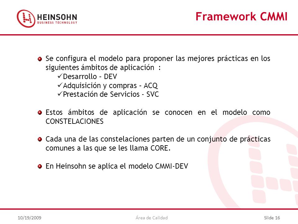 Framework CMMI Se configura el modelo para proponer las mejores prácticas en los siguientes ámbitos de aplicación :