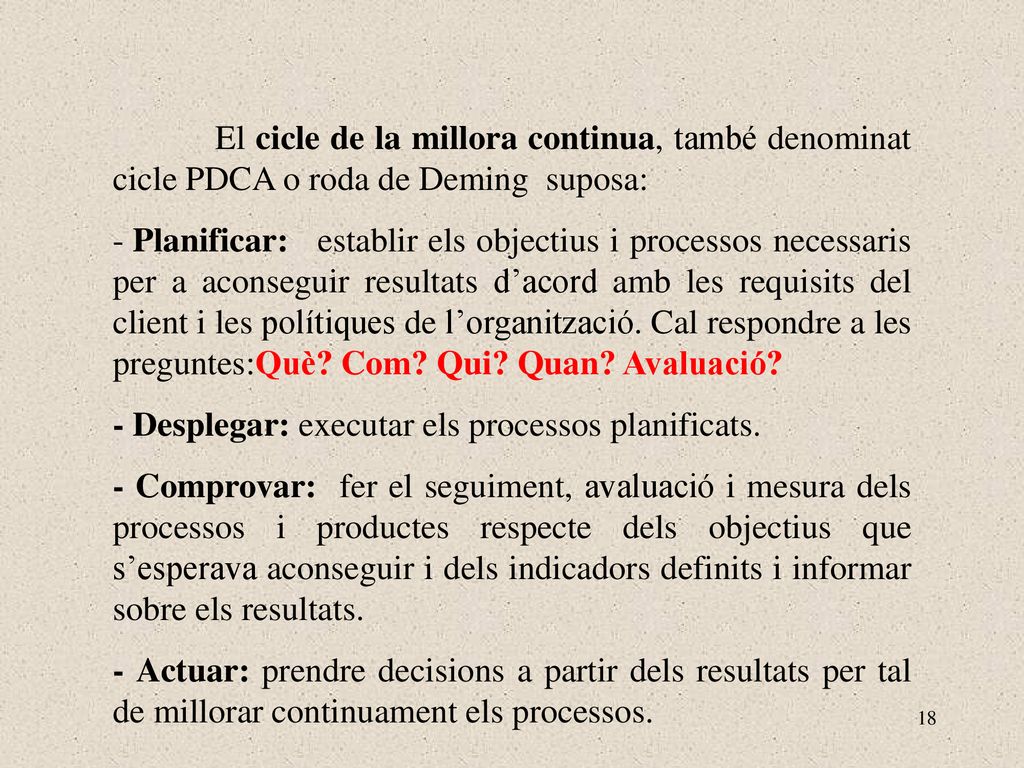 El cicle de la millora continua, també denominat cicle PDCA o roda de Deming suposa: