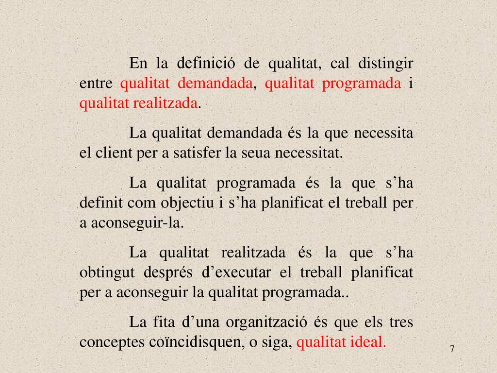 En la definició de qualitat, cal distingir entre qualitat demandada, qualitat programada i qualitat realitzada.