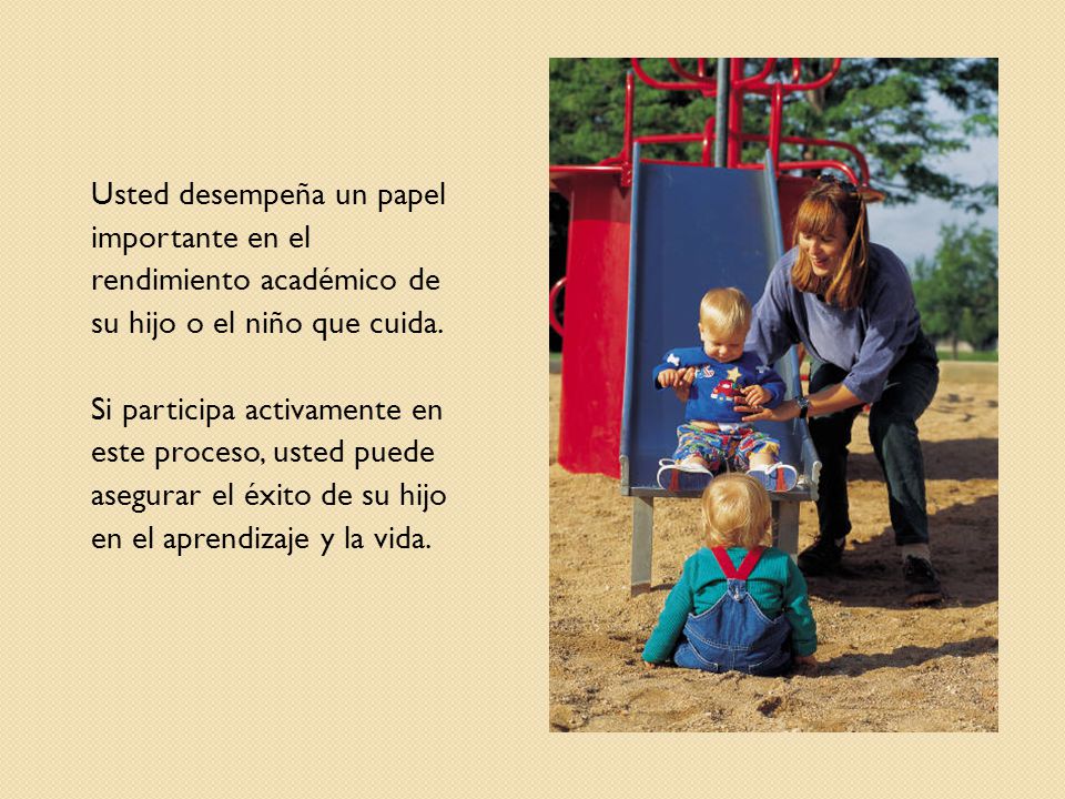 Usted desempeña un papel importante en el rendimiento académico de su hijo o el niño que cuida.