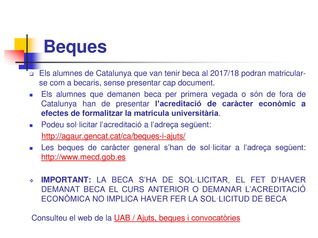 Beques Els alumnes de Catalunya que van tenir beca al 2017/18 podran matricular-se com a becaris, sense presentar cap document.