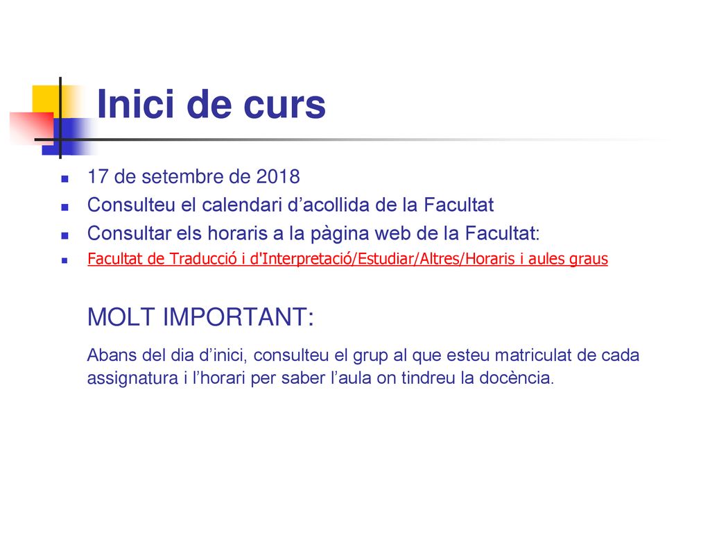 Inici de curs 17 de setembre de Consulteu el calendari d’acollida de la Facultat. Consultar els horaris a la pàgina web de la Facultat: