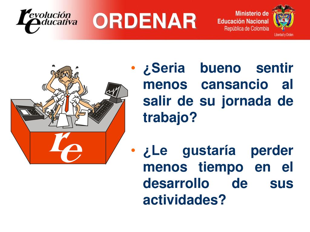 ORDENAR ¿Seria bueno sentir menos cansancio al salir de su jornada de trabajo.