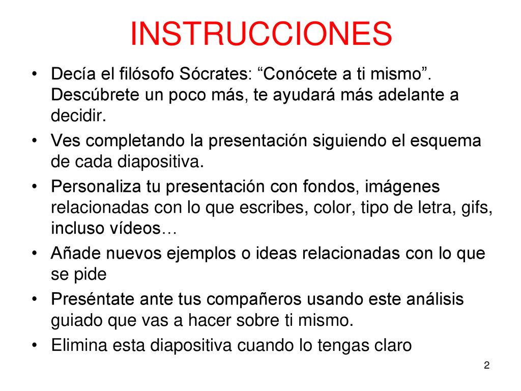 INSTRUCCIONES Decía el filósofo Sócrates: Conócete a ti mismo . Descúbrete un poco más, te ayudará más adelante a decidir.