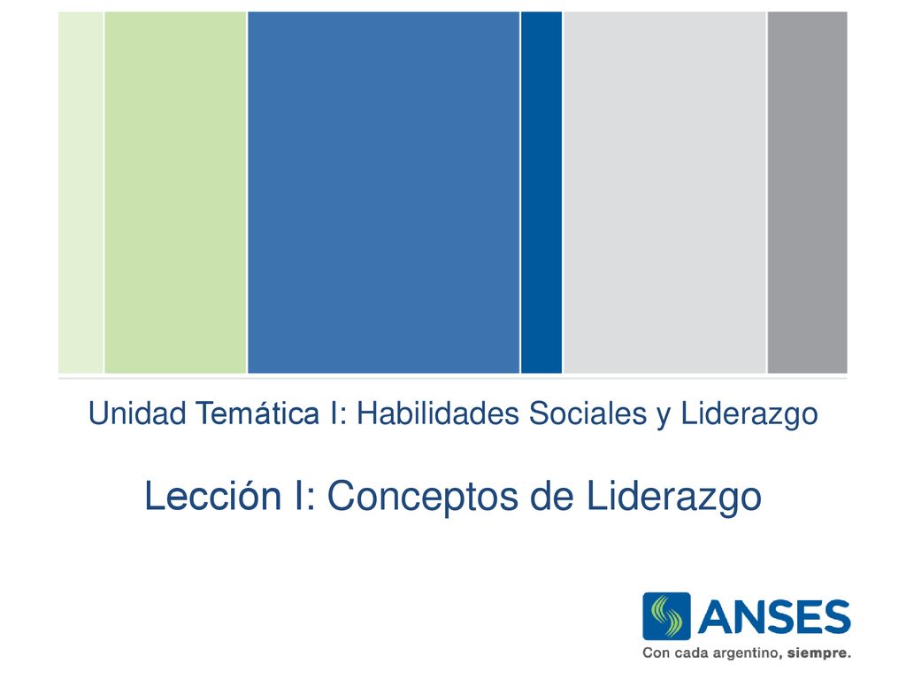 Unidad Temática I: Habilidades Sociales y Liderazgo Lección I: Conceptos de Liderazgo