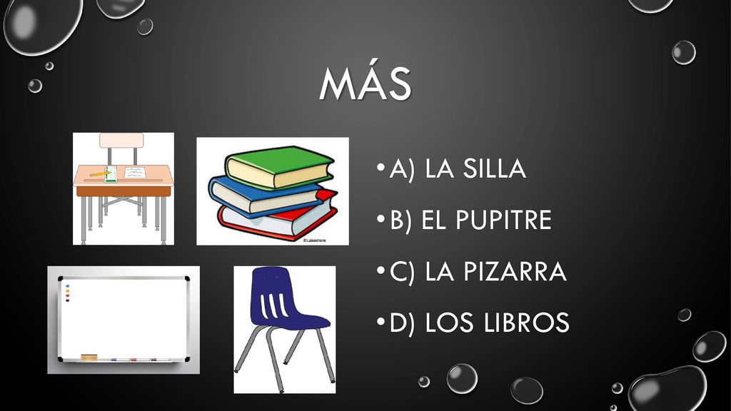 MÁs A) La Silla B) El Pupitre C) La Pizarra D) Los Libros