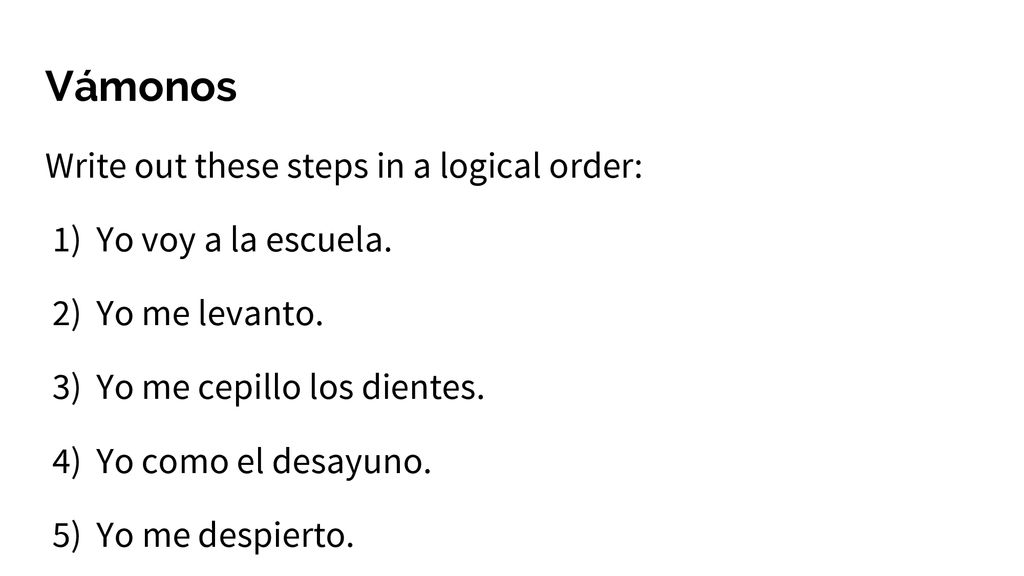 Vámonos Write out these steps in a logical order: Yo voy a la escuela.