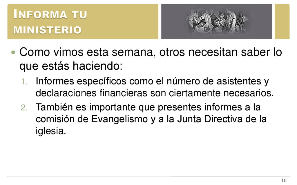 Informa tu ministerio Como vimos esta semana, otros necesitan saber lo que estás haciendo: