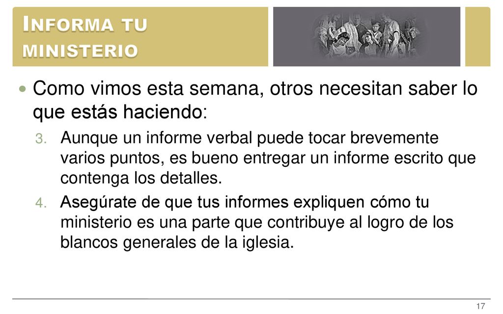 Informa tu ministerio Como vimos esta semana, otros necesitan saber lo que estás haciendo: