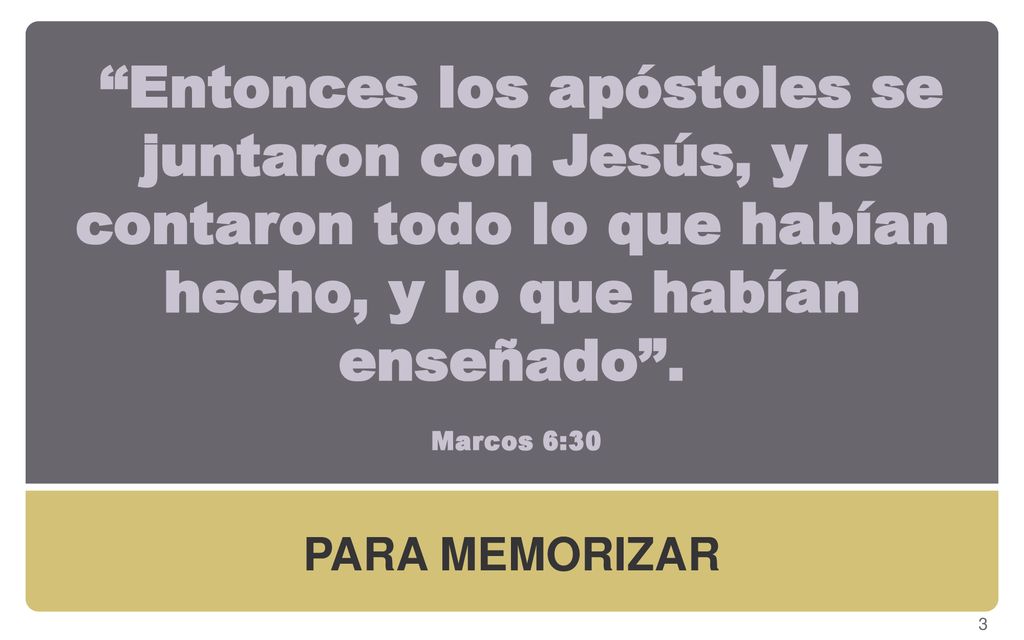 Entonces los apóstoles se juntaron con Jesús, y le contaron todo lo que habían hecho, y lo que habían enseñado . Marcos 6:30