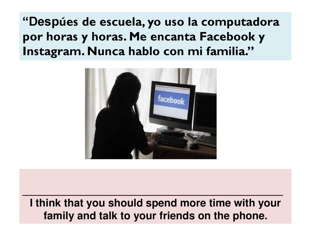 Despúes de escuela, yo uso la computadora por horas y horas