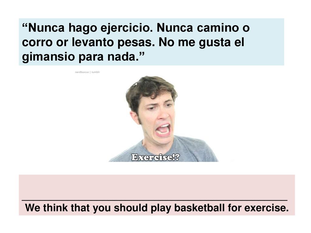 We think that you should play basketball for exercise.