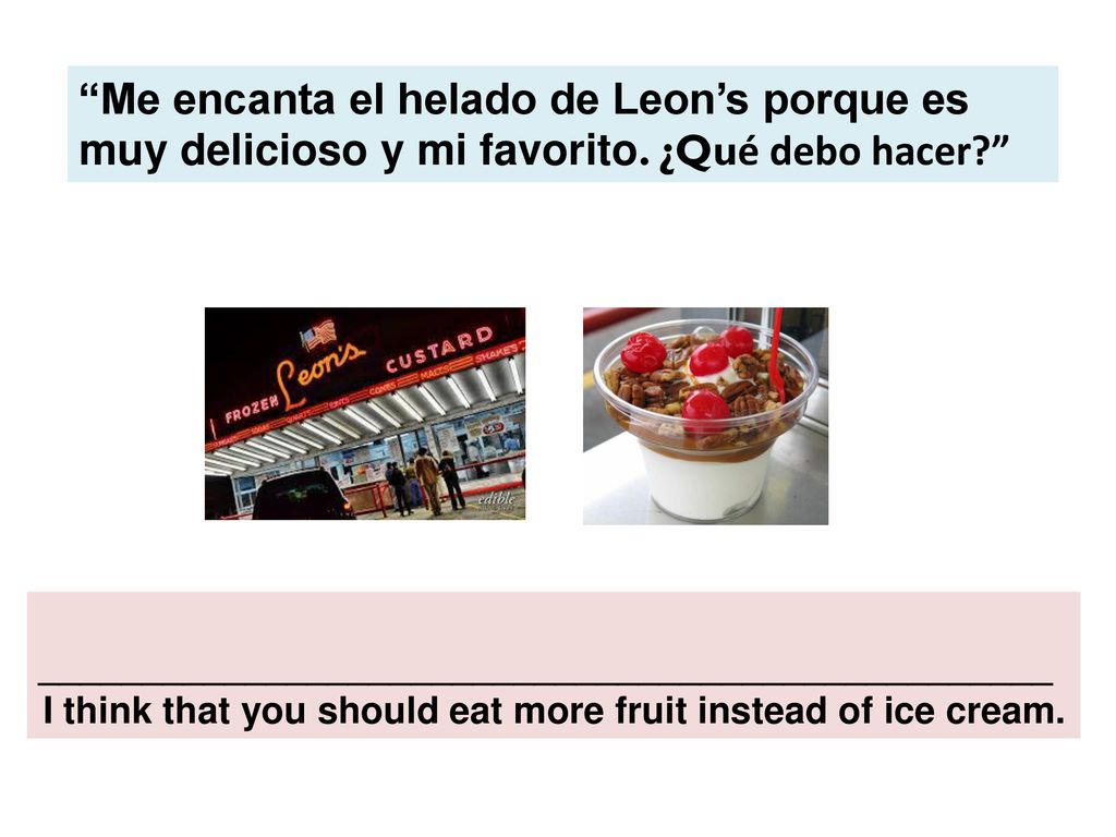 I think that you should eat more fruit instead of ice cream.