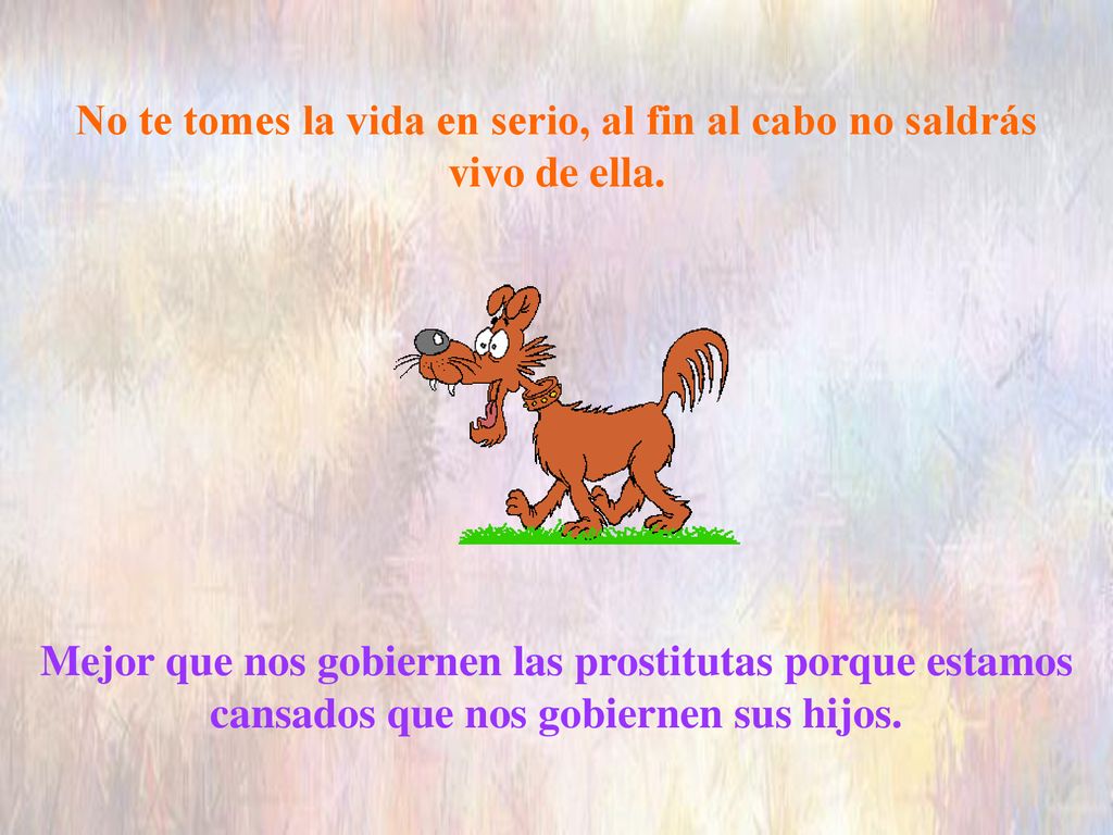 No te tomes la vida en serio, al fin al cabo no saldrás