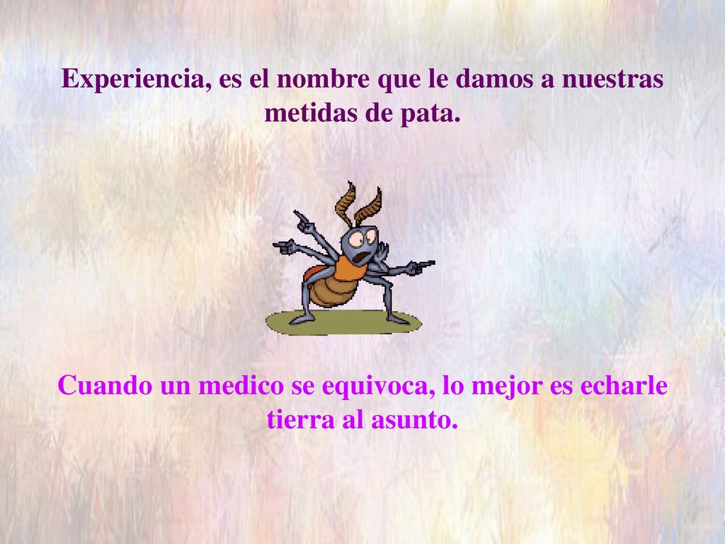 Experiencia, es el nombre que le damos a nuestras metidas de pata.