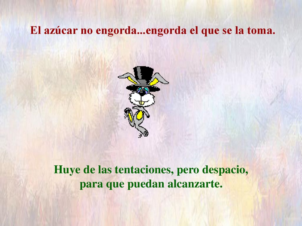 El azúcar no engorda...engorda el que se la toma.