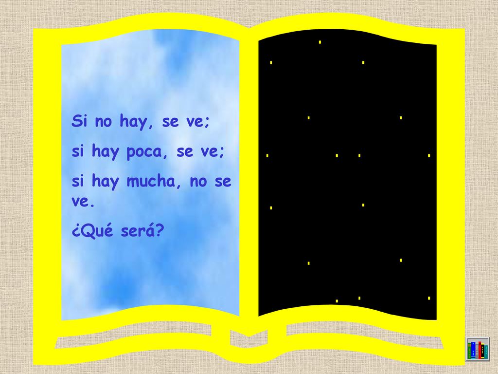 Si no hay, se ve; si hay poca, se ve; si hay mucha, no se ve. ¿Qué será