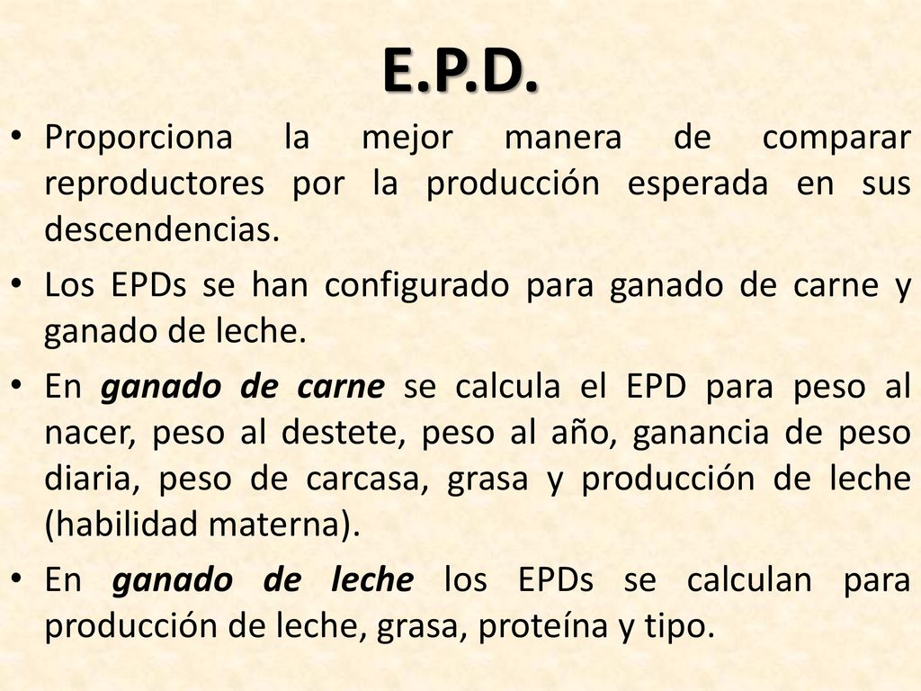 E.P.D. Proporciona la mejor manera de comparar reproductores por la producción esperada en sus descendencias.