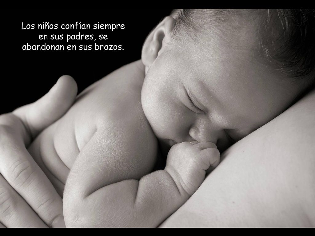 Los niños confían siempre en sus padres, se abandonan en sus brazos.