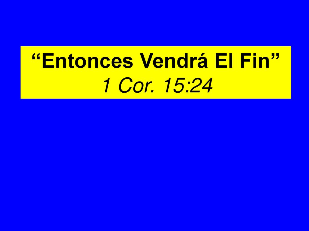 Entonces Vendrá El Fin 1 Cor. 15:24