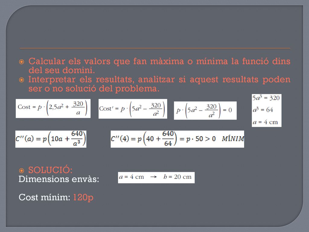 Calcular els valors que fan màxima o mínima la funció dins del seu domini.