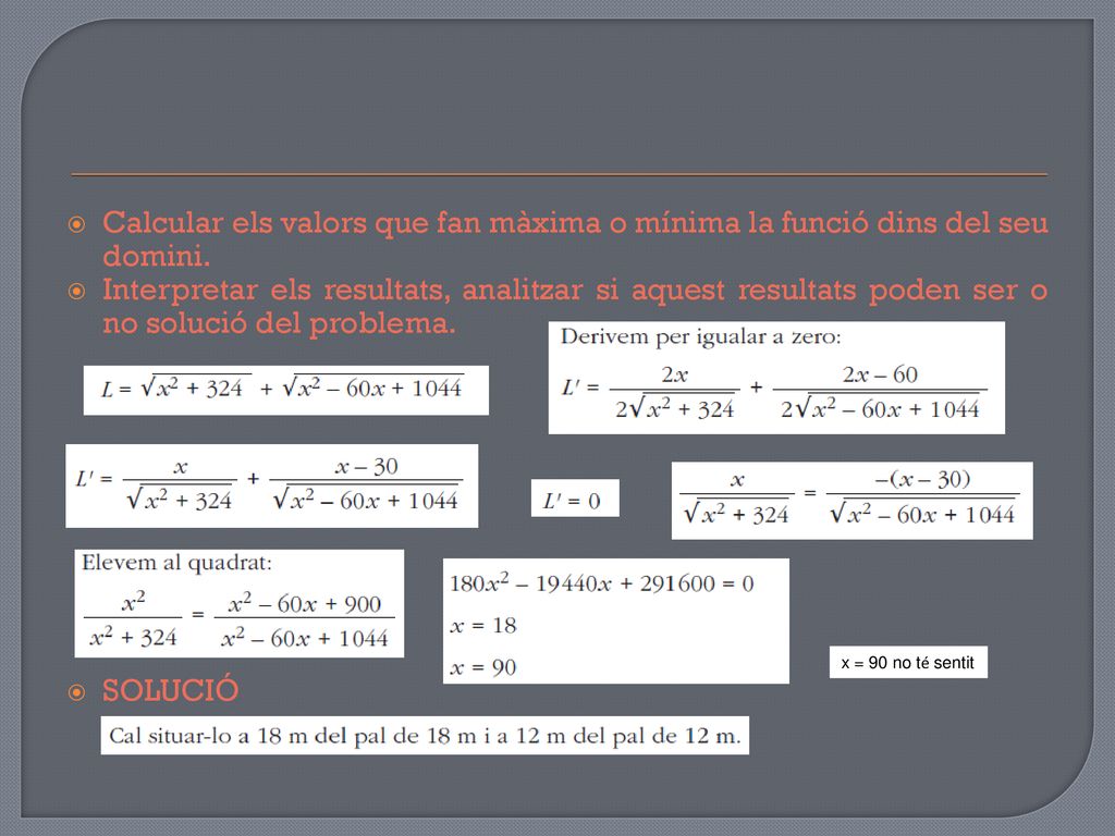 Calcular els valors que fan màxima o mínima la funció dins del seu domini.