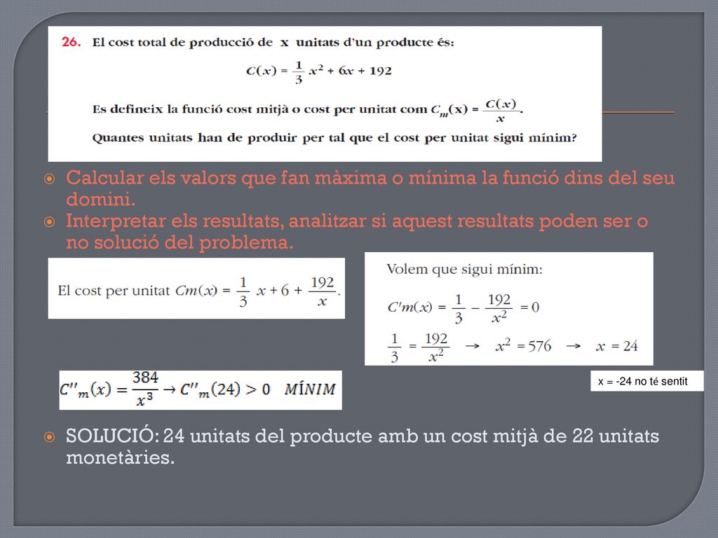 Calcular els valors que fan màxima o mínima la funció dins del seu domini.
